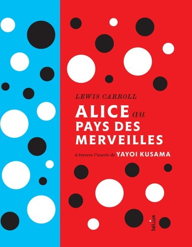Livrenpoche : Alice au pays des merveilles de Lewis Carroll. À travers l'oeuvre de yayoi kusama - Yayoi Kusama - Livre