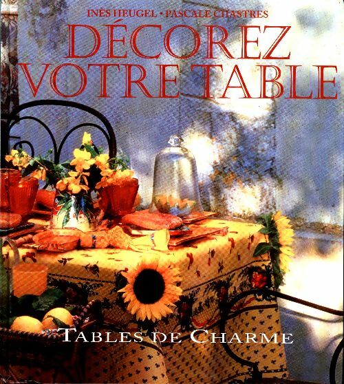 Livrenpoche : Décorez votre table : Tables de charme - Inès Heugel - Livre