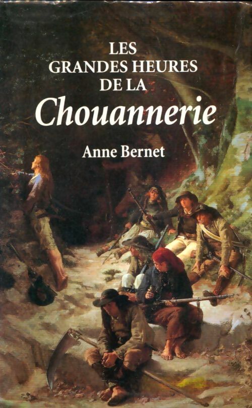 Livrenpoche : Les grandes heures de la Chouannerie - Anne Bernet - Livre