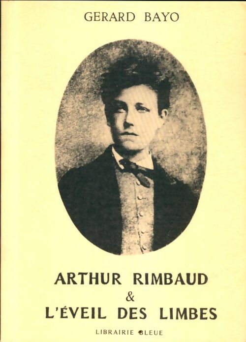 Livrenpoche : Arthur Rimbaud et l'éveil des limbes - Gérard Bayo - Livre