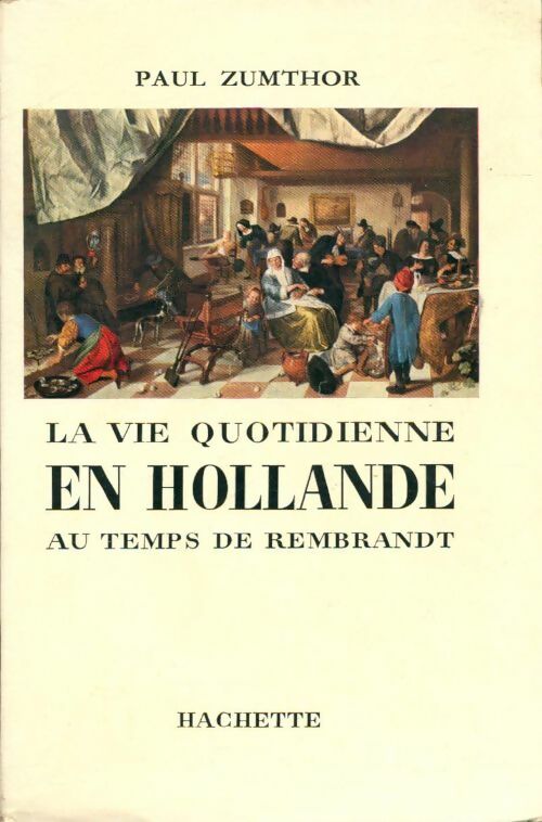 Livrenpoche : La vie quotidienne en hollande au temps de Rembrandt - Paul Zumthor - Livre