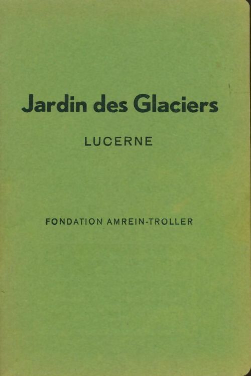 Livrenpoche : Jardin des glaciers Lucerne - Collectif - Livre