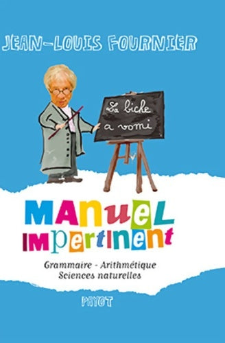 Livrenpoche : Manuel impertinent : Grammaire, arithmétique, sciences naturelles - Jean-Louis Fournier - Livre