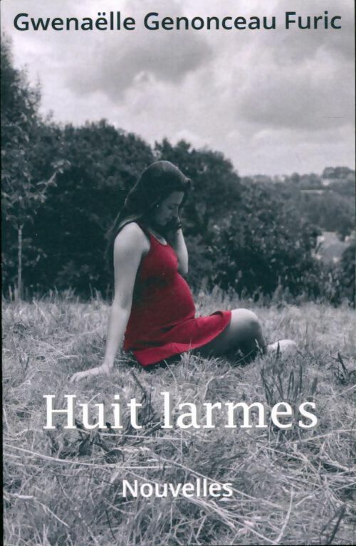 Livrenpoche : Huit larmes : Nouvelles - Gwenaëlle Genonceau Furic - Livre