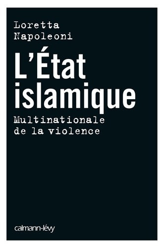 Livrenpoche : L état islamique multinationale violence : Multinationale de la violence - Loretta Napoleoni - Livre