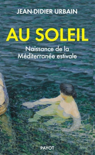 Livrenpoche : Au soleil - naissance de la Méditerranée estivale - Urbain Jean-didier - Livre