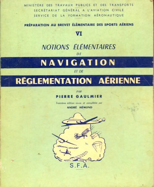 Livrenpoche : Préparation au brevet élémentaire des sports aériens Tome VI : Notions élémentaires de navigation et de réglementation aérienne - Pierre Gaulmier - Livre