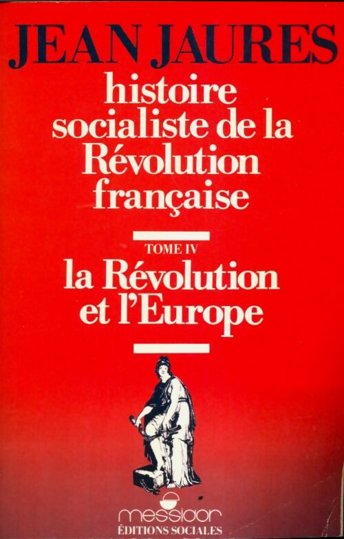 Livrenpoche : Histoire socialiste de la révolution française Tome IV ; La révolution et l'Europe - Jean Jaurès - Livre