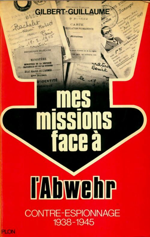 Livrenpoche : Mes missions face à l'Abwehr. Contre-espionnage 1938-1945 - Gilbert Guillaume - Livre