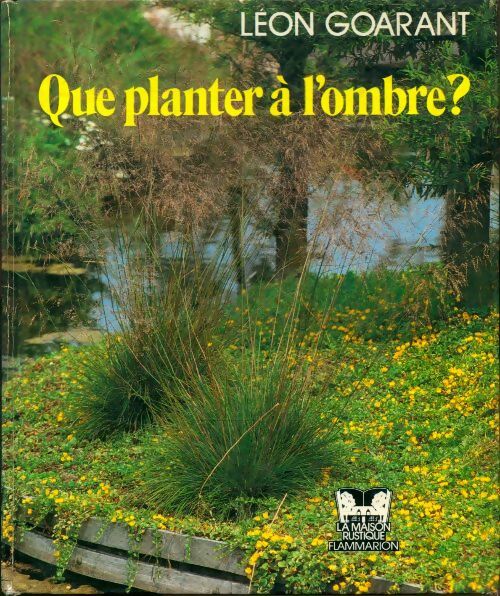 Livrenpoche : Que planter àl'ombre ? - Léon Goarant - Livre