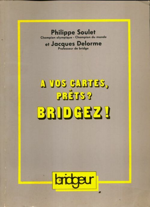 Livrenpoche : A vos cartes, prêts ? Bridgez ! - Philippe Soulet - Livre