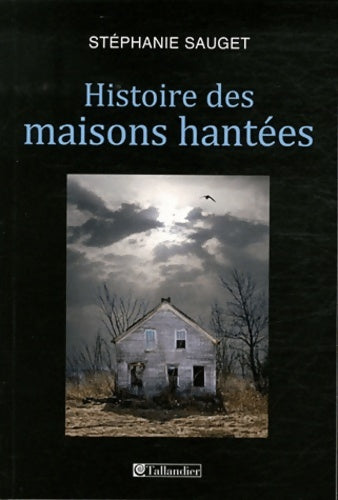 Livrenpoche : Histoire des maisons hantées : France Grande-Bretagne Etats-Unis (1780-1940) - Stéphanie Sauget - Livre