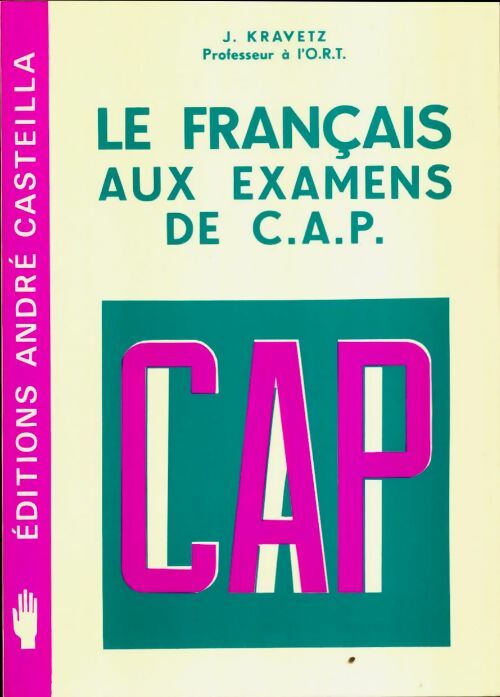 Livrenpoche : Le français aux examens de C.A.P. : Choix de sujets officiels et projets de travaux à l'usage des candidats aux divers c. A. P. Et de la formation permanente - Jacques Kravetz - Livre