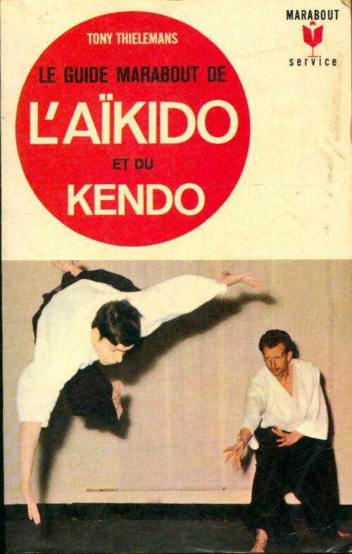 Livrenpoche : Le guide marabout de l'aïkido et du kendo - Tony Thielemans - Livre