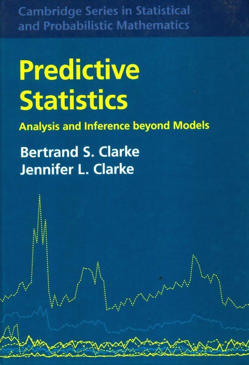 Livrenpoche : Predictive statistics : Analysis and inference beyond models - Bertrand S. Clarke - Livre