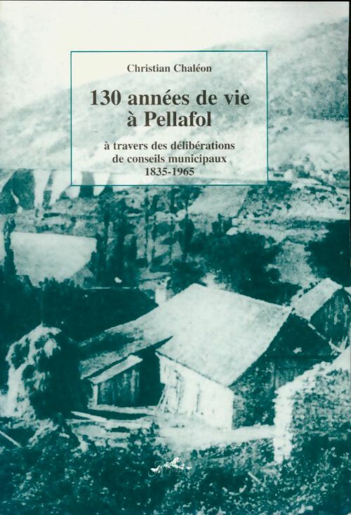 Livrenpoche : 130 années de vie à Pellafol - Christian Chaléon - Livre