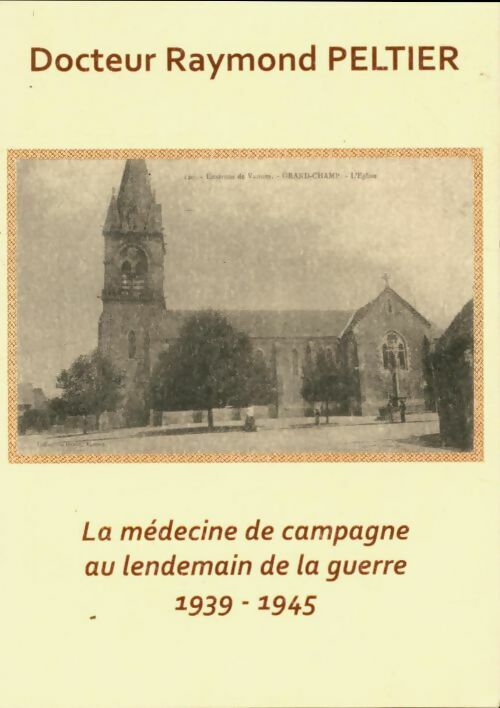 Livrenpoche : La médecine de campagne au lendemain de la guerre 1939-1945 - Raymond Docteur Peltier - Livre