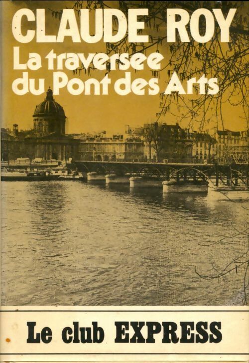 Livrenpoche : La traversée du Pont des Arts - Claude Roy - Livre