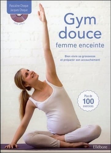 Livrenpoche : Gym douce femme enceinte - bien vivre sa grossesse et préparer son accouchement - livre + DVD - Jacques Choque - Livre