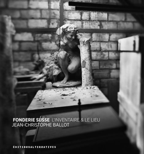 Livrenpoche : Fonderie susse : L'inventaire & le lieu - Jean-christophe Ballot - Livre