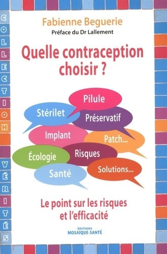 Livrenpoche : Quelle contraception choisir ? : Pilule stérilet ... Le point sur les risques et l'efficacité - Fabienne Beguerie - Livre