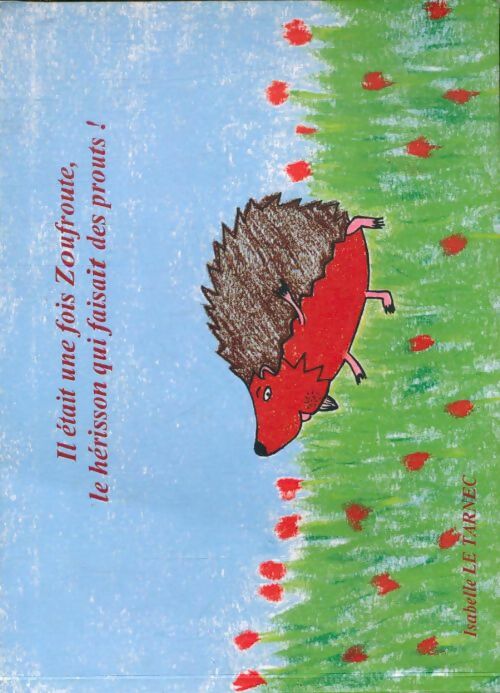 Livrenpoche : Il était une fois Zoufroute, le hérisson qui faisait des prouts ! - Isabelle Le Tarnec - Livre