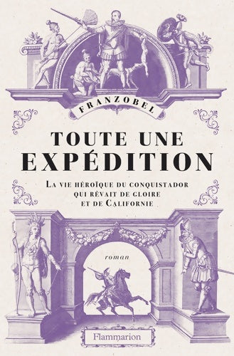 Livrenpoche : Toute une expédition : La vie héroïque du conquistador qui rêvait de gloire et de Californie - Franzobel - Livre