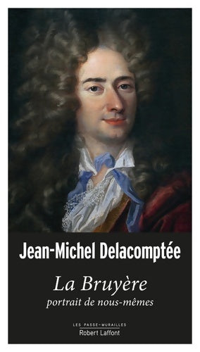 Livrenpoche : La bruyère portrait de nous-mêmes - Jean-Michel Delacomptée - Livre
