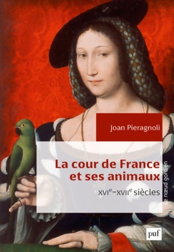 Livrenpoche : La cour de France et ses animaux - Joan Pieragnoli - Livre