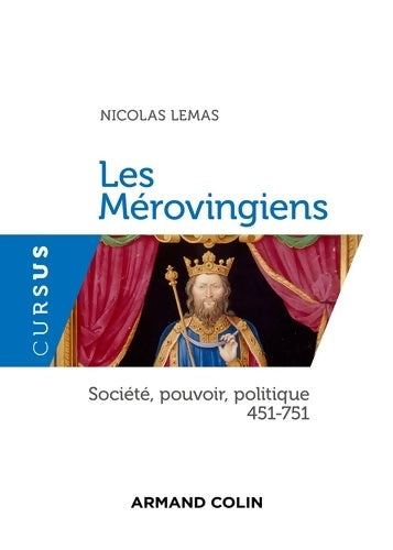 Livrenpoche : Les mérovingiens - société pouvoir politique 451-751 : Société pouvoir politique - 451-751 - Nicolas Lemas - Livre