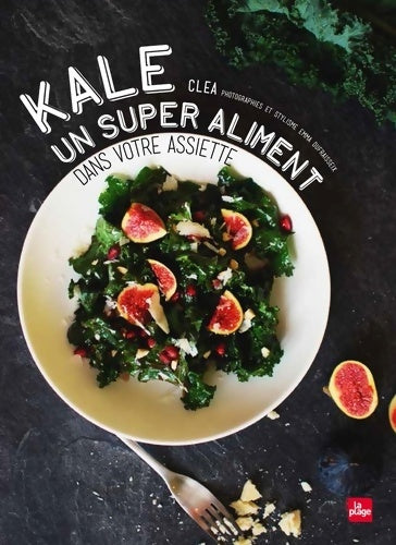 Livrenpoche : Kale : Un super aliment dans votre assiette - Cléa - Livre