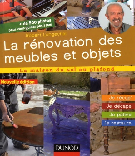 Livrenpoche : La rénovation des meubles et objets - 2e éd. - je récup' je décape je patine je restaure : Je récup' je décape je patine je restaure - Robert Longechal - Livre