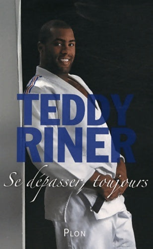 Livrenpoche : Se dépasser toujours - Teddy Riner - Livre