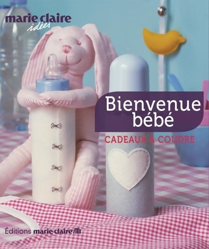 Livrenpoche : Bienvenue bébé : 30 cadeaux à coudre - Marie Claire - Livre