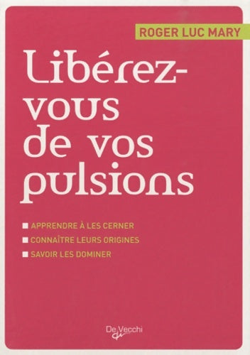Livrenpoche : Libérez-vous de vos pulsions : Apprendre à les cerner connaître leurs origines savoir les dominer - Roger luc Mary - Livre