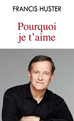 Livrenpoche : Pourquoi je t'aime - Francis Huster - Livre