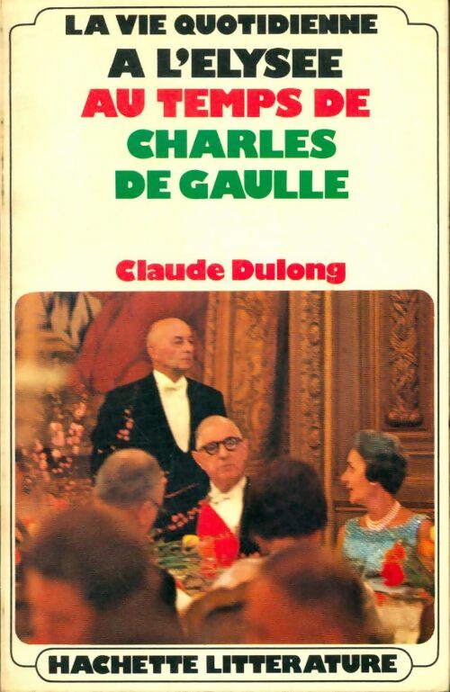 Livrenpoche : La vie quotidienne à l'élysée au temps de Charles De gaulle - Claude Dulong - Livre