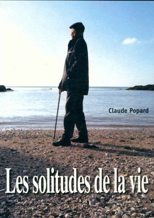 Livrenpoche : Les solitudes de la vie - Claude Popard - Livre