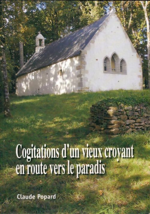 Livrenpoche : Cogitations d'un vieux croyant en route vers le paradis - Claude Popard - Livre