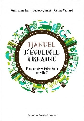 Livrenpoche : Manuel d'écologie urbaine : Peut-on vivre 100% écolo en ville ? - Eudoxie Jantet - Livre