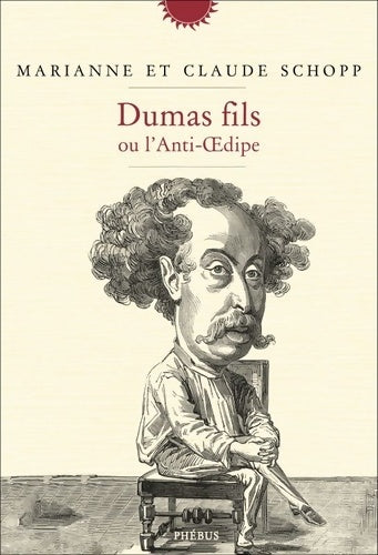Livrenpoche : Dumas fils ou l'anti-oedipe - Claude Schopp - Livre