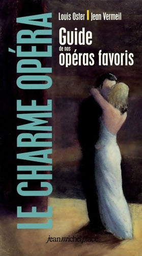 Livrenpoche : Le charme opéra : Guide de nos opéras favoris - Jean Vermeil - Livre