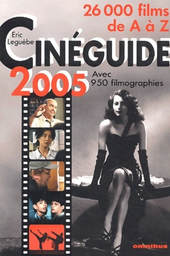 Livrenpoche : Cinéguide 2005 : 26 000 films de a à z suivis d'un index des titres originaux et de 950 filmographies (réalisateurs acteurs compositeurs) - Eric Leguèbe - Livre