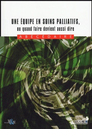 Livrenpoche : Une équipe en soins palliatifs ou quand faire devient aussi dire : Abécédaire - Fabienne Enard - Livre
