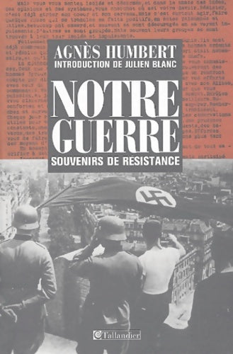 Livrenpoche : Notre guerre : Souvenirs de résistance Paris 1940-41 - le bagne - occupation en Allemagne - Agnès Humbert - Livre