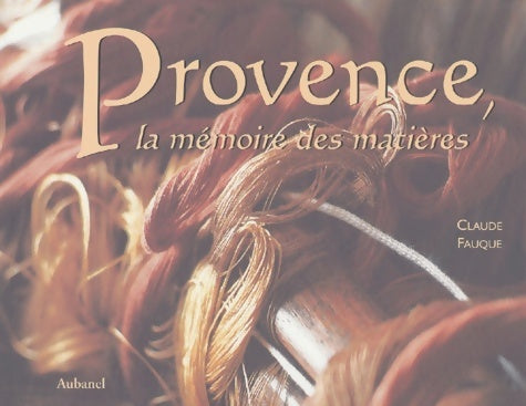 Livrenpoche : Provence la mémoire des matières - Claude Fauque - Livre