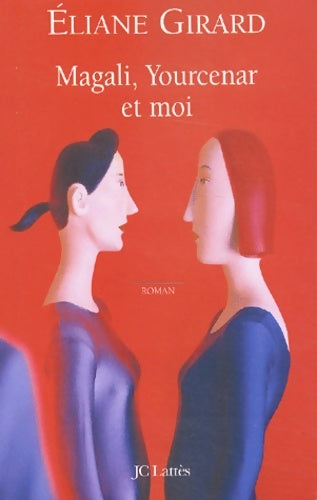 Livrenpoche : Magali yourcenar et moi - Eliane Girard - Livre