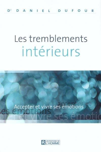 Livrenpoche : Les tremblements intérieurs : Accepter et vivre ses émotions - Dr Daniel Dufour - Livre