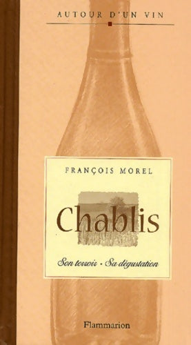 Livrenpoche : Chablis : Son terroir - sa dégustation - François Morel - Livre
