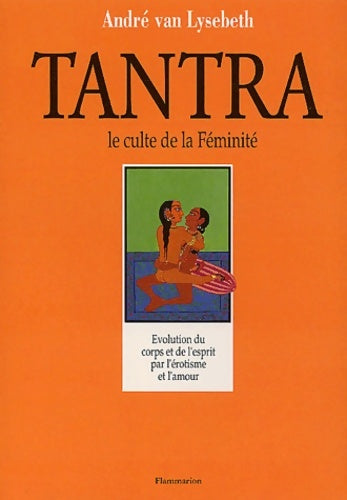 Livrenpoche : Le tantra le culte de la féminité - André Van Lysebeth - Livre